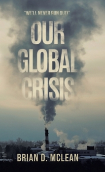 Hardcover Our Global Crisis: "We'll Never Run Out!" Book