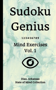 Sudoku Genius Mind Exercises Volume 1: Diaz, Arkansas State of Mind Collection