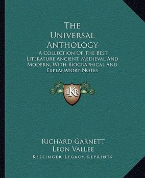 Paperback The Universal Anthology: A Collection Of The Best Literature Ancient, Medieval And Modern, With Biographical And Explanatory Notes Book