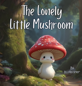 Hardcover The Lonely Little Mushroom Book