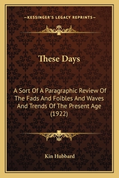 Paperback These Days: A Sort Of A Paragraphic Review Of The Fads And Foibles And Waves And Trends Of The Present Age (1922) Book