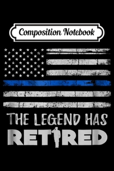 Paperback Composition Notebook: The Legend Has Retired Police Officer Retirement Gift Journal/Notebook Blank Lined Ruled 6x9 100 Pages Book