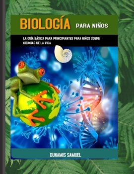 Paperback Biolog?a Para Ni?os: La gu?a b?sica para ni?os sobre ciencias biol?gicas para principiantes [Spanish] Book