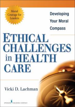 Paperback Ethical Challenges in Health Care: Developing Your Moral Compass Book