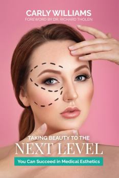 Paperback Taking Beauty to the Next Level: You Can Succeed in Medical Esthetics Book