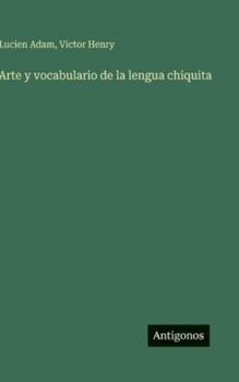 Arte y vocabulario de la lengua chiquita