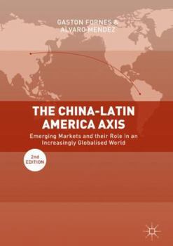 Hardcover The China-Latin America Axis: Emerging Markets and Their Role in an Increasingly Globalised World Book