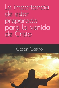 La importancia de estar preparado para la venida de Cristo (Spanish Edition)
