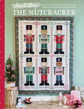 Paperback Sew a Story: The Nutcracker: Create the Timeless Tale with Story-Telling Quilting, Sewing and Doll-Making Projects Book