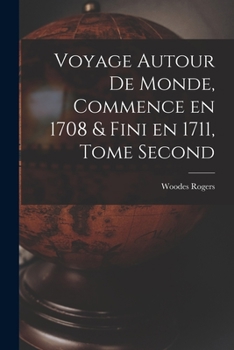 Paperback Voyage Autour de Monde, Commence en 1708 & fini en 1711, Tome Second [French] Book