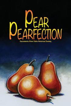 Paperback Pear Perfection: Heritage Recipes from Sacramento Delta Home Cooks Book