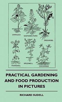 Practical gardening and food production in pictures