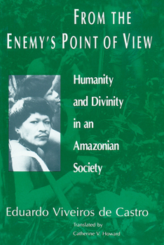 Paperback From the Enemy's Point of View: Humanity and Divinity in an Amazonian Society Book
