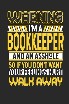 Paperback Warning I'm A Bookkeeper And An Asshole So If You Don't Want Your Feelings Hurt Walk Away: Bookkeeper Notebook - Bookkeeper Journal - Handlettering - Book