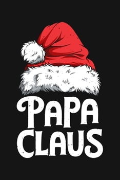 Paperback Papa Claus: Christmas Lined Notebook, Journal, Organizer, Diary, Composition Notebook, Gifts for Family and Friends Book