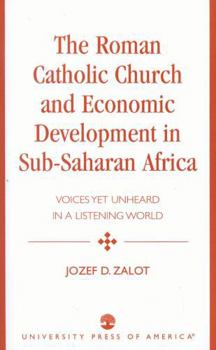 Paperback Roman Catholic Church and Economic Development in Sub-Saharan Africa: Voices Yet Unheard in a Listening World Book