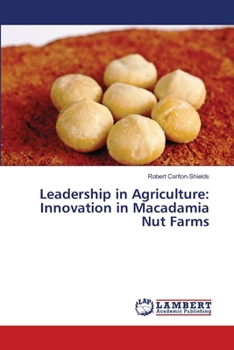 Paperback Leadership in Agriculture: Innovation in Macadamia Nut Farms Book