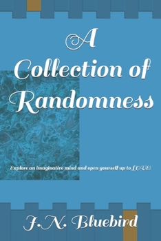 Paperback A Collection of Randomness: Explore an imaginative mind and open yourself up to LOVE! Book