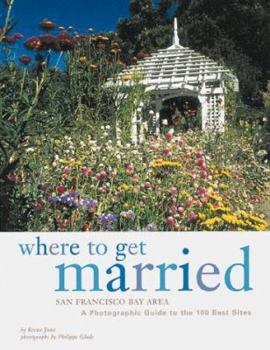 Paperback Where to Get Married: San Francisco Bay Area: A Photographic Guide to the 100 Best Sites Book