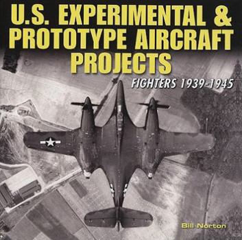 Hardcover U.S. Experimental & Prototype Aircraft Projects: Fighters 1939-1945 Book