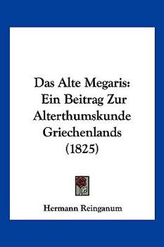 Paperback Das Alte Megaris: Ein Beitrag Zur Alterthumskunde Griechenlands (1825) [German] Book