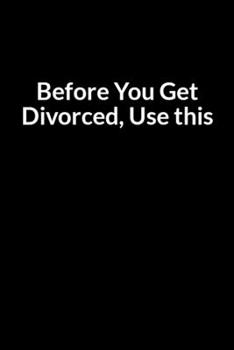 Paperback Before You Get Divorced, Use this: The Overweight Mom's Guide to Saving Your Marriage through Text Messaging Book