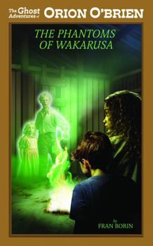 Orion O’Brien and the Phantoms of Wakarusa (The Ghost Adventures of Orion O’Brien) - Book #3 of the Ghost Adventures of Orion O’Brien