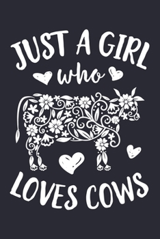 Just a Girl Who Loves Cows: Cow Lined Notebook, Journal, Organizer, Diary, Composition Notebook, Gifts for Cow Lovers