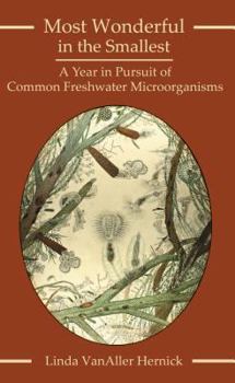 Most Wonderful in the Smallest: A Year in Pursuit of Common Freshwater Microorganisms