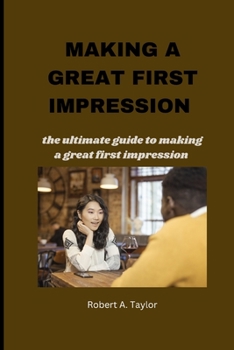 Paperback Making a Great First Impression: the ultimate guide to making a great first impression Book