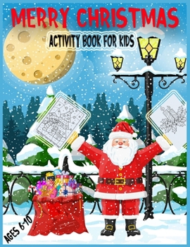 Paperback Merry Christmas Activity Book for Kids Ages 6-10: A Fun And Creative Kids Holiday Coloring, Color By Word, Word Search, Matching, Word Scramble, Mazes Book