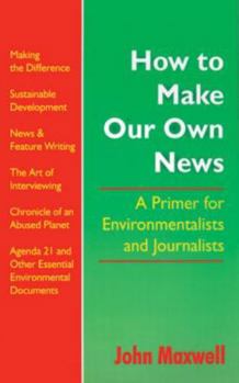 Paperback How to Make Our Own News: A Primer for Environmentalists and Journalists Book