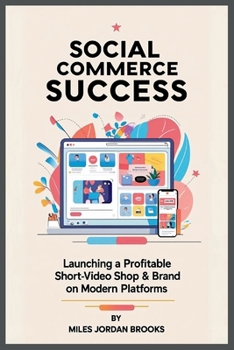 Paperback Social Commerce Success: Launching a Profitable Short-Video Shop & Brand on Modern Platforms Book