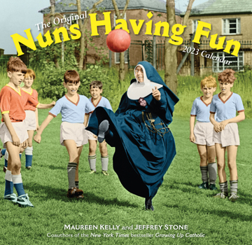 Calendar Nuns Having Fun Wall Calendar 2023: Real Nuns Having a Rollicking Good Time Book