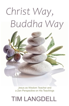 Paperback Christ Way, Buddha Way: Jesus as Wisdom Teacher and a Zen Perspective on His Teachings Book