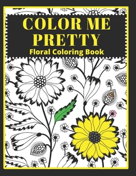 Paperback Color Me Pretty: Floral Coloring Book, Adult coloring book, floral arrangements, patterns, bouquets and more Book