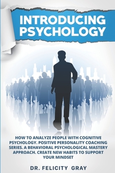 Paperback Introducing Psychology: How To Analyze People With Cognitive Psychology. Positive Personality Coaching Series. A Behavioral Psychological Mast Book