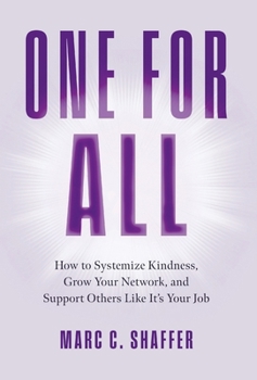 One for All: How to Systemize Kindness, Grow Your Network, and Support Others Like It's Your Job