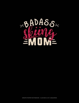 Paperback Badass Skiing Mom: Graph Paper Notebook - 0.25 Inch (1/4") Squares Book