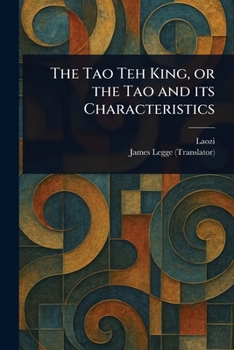 Paperback The Tao Teh King, or the Tao and Its Characteristics Book