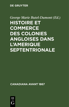 Hardcover Histoire Et Commerce Des Colonies Angloises Dans l'Amerique Septentrionale: Où l'On Trouve l'État Actuel de Leur Population, & Des Détails Curieux Sur [French] Book