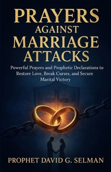 Paperback Prayers against Marriage attacks: Powerful Prayers and Prophetic Declarations to Restore Love, Break Curses, and Secure Marital Victory Book