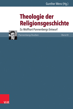Theologie Der Religionsgeschichte: Zu Wolfhart Pannenbergs Entwurf
