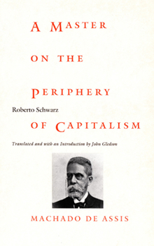 Paperback A Master on the Periphery of Capitalism: Machado de Assis Book