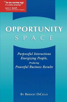 Paperback Opportunity Space: Purposeful Interactions, Energizing People, Producing Powerful Business Results Book