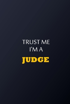 Paperback Trust Me I'm A judge Notebook - Funny judge Gift: Lined Notebook / Journal Gift, 100 Pages, 6x9, Soft Cover, Matte Finish Book