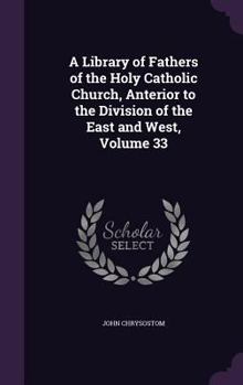 Hardcover A Library of Fathers of the Holy Catholic Church, Anterior to the Division of the East and West, Volume 33 Book