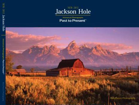 Hardcover Jackson Hole 1878-2012 Historical Photographs Past to Present (Wyoming) Book