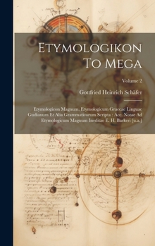 Hardcover Etymologikon To Mega: Etymologicon Magnum. Etymologicum Graecae Linguae Gudianum Et Alia Grammaticorum Scripta: Acc. Notae Ad Etymologicum M Book