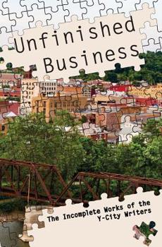 Paperback Unfinished Business: The Incomplete Works of the Y-City Writers Book